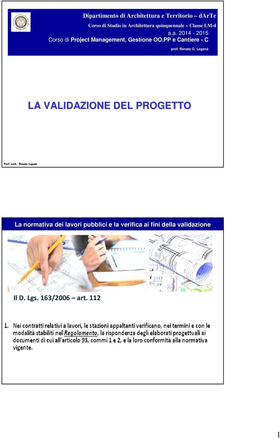 PP e Cantiere - C prof. Renato G. Laganà LA VALIDAZIONE DEL PROGETTO Prof. arch.