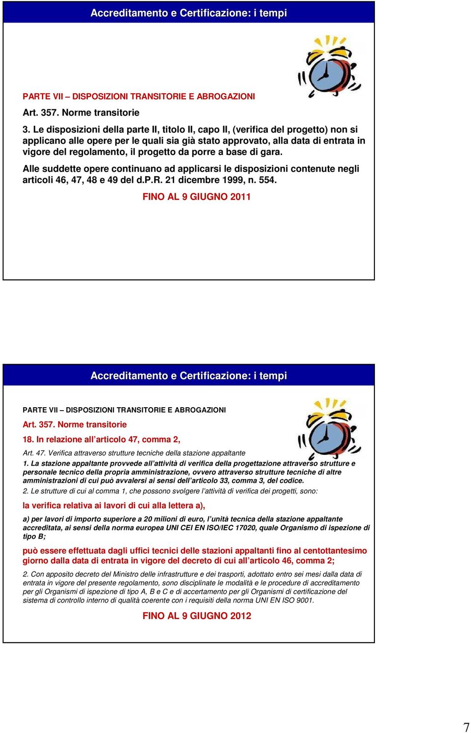 progetto da porre a base di gara. Alle suddette opere continuano ad applicarsi le disposizioni contenute negli articoli 46, 47, 48 e 49 del d.p.r. 21 dicembre 1999, n. 554.