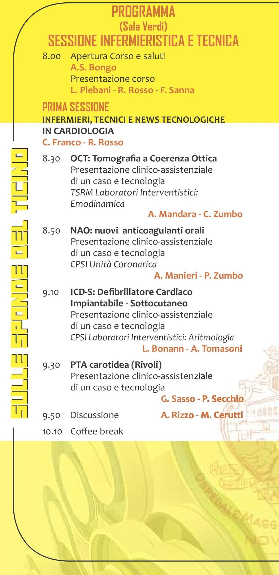 30 oct: tomografia a Coerenza ottica Presentazione clinico-assistenziale di un caso e tecnologia TSRM Laboratori Interventistici: Emodinamica A. mandara - C. zumbo 8.