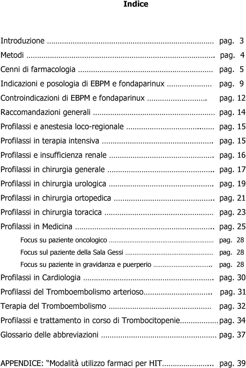 pag. 19 Profilassi in chirurgia ortopedica.. pag. 21 Profilassi in chirurgia toracica pag. 23 Profilassi in Medicina.. pag. 25 Focus su paziente oncologico pag.