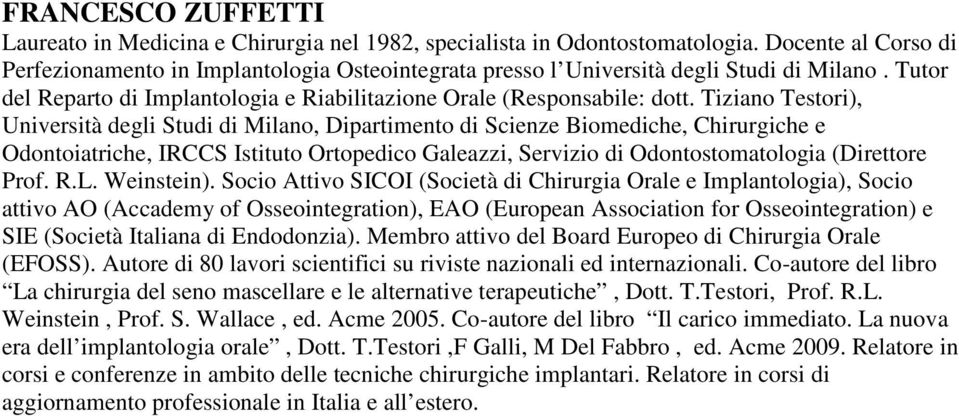 Tiziano Testori), Università degli Studi di Milano, Dipartimento di Scienze Biomediche, Chirurgiche e Odontoiatriche, IRCCS Istituto Ortopedico Galeazzi, Servizio di Odontostomatologia (Direttore