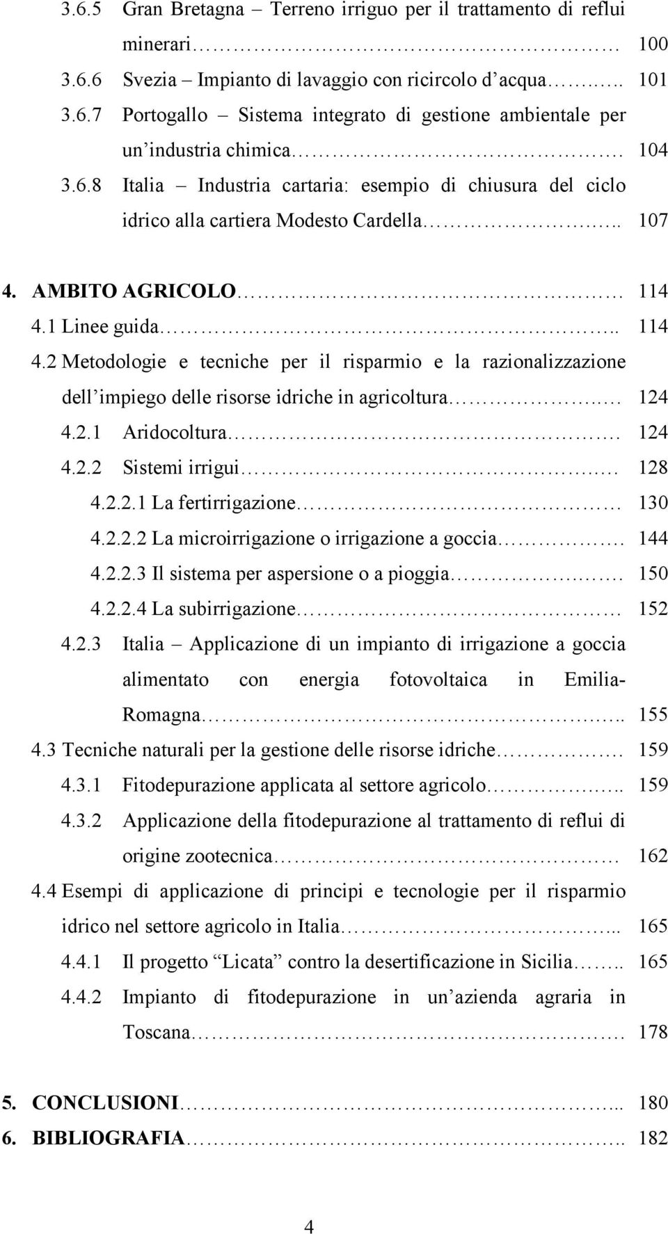 AMBITO AGRICOLO 4.1 Linee guida.. 4.2 Metodologie e tecniche per il risparmio e la razionalizzazione dell impiego delle risorse idriche in agricoltura.. 4.2.1 Aridocoltura. 4.2.2 Sistemi irrigui.. 4.2.2.1 La fertirrigazione 4.