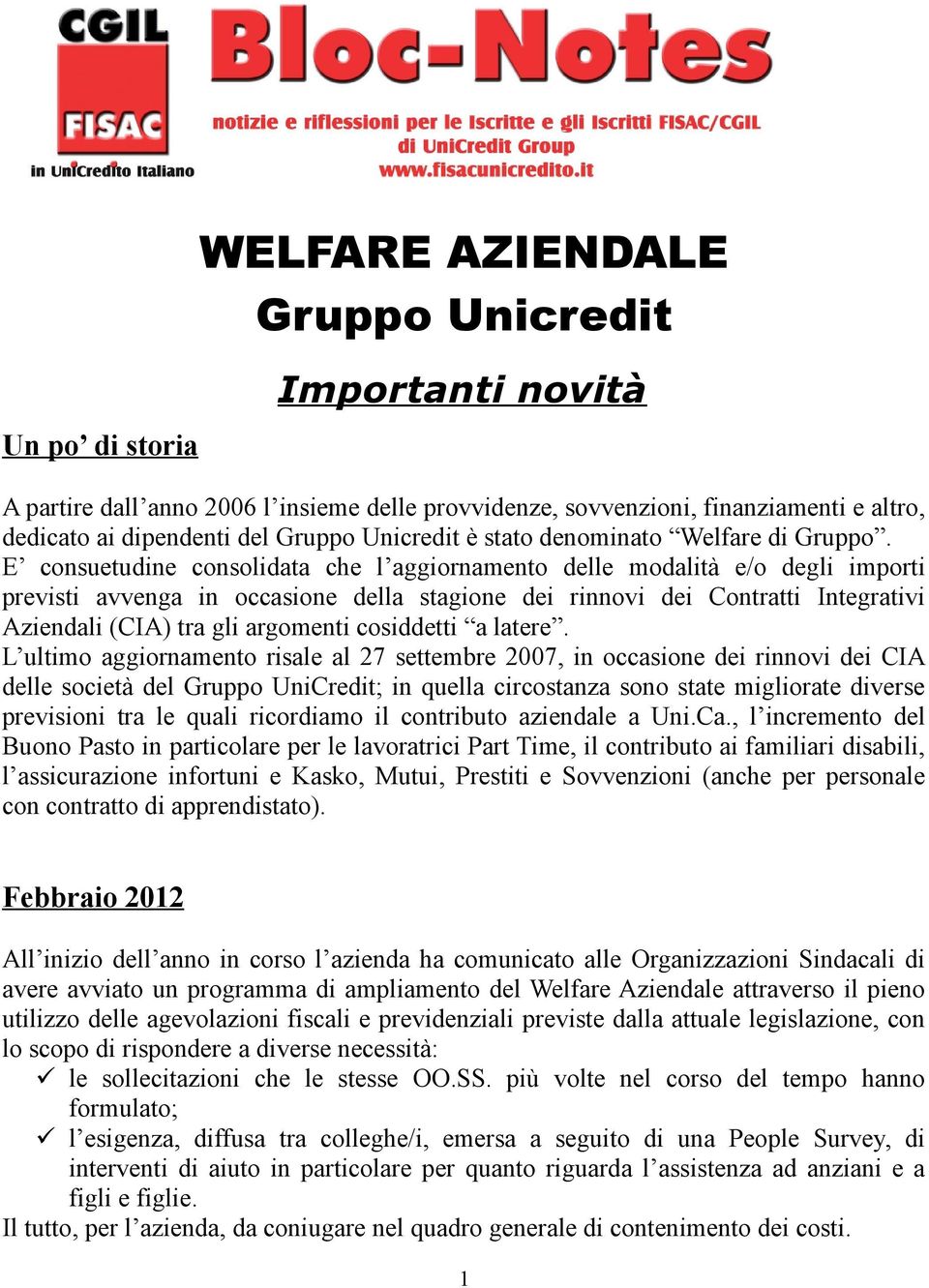 E consuetudine consolidata che l aggiornamento delle modalità e/o degli importi previsti avvenga in occasione della stagione dei rinnovi dei Contratti Integrativi Aziendali (CIA) tra gli argomenti