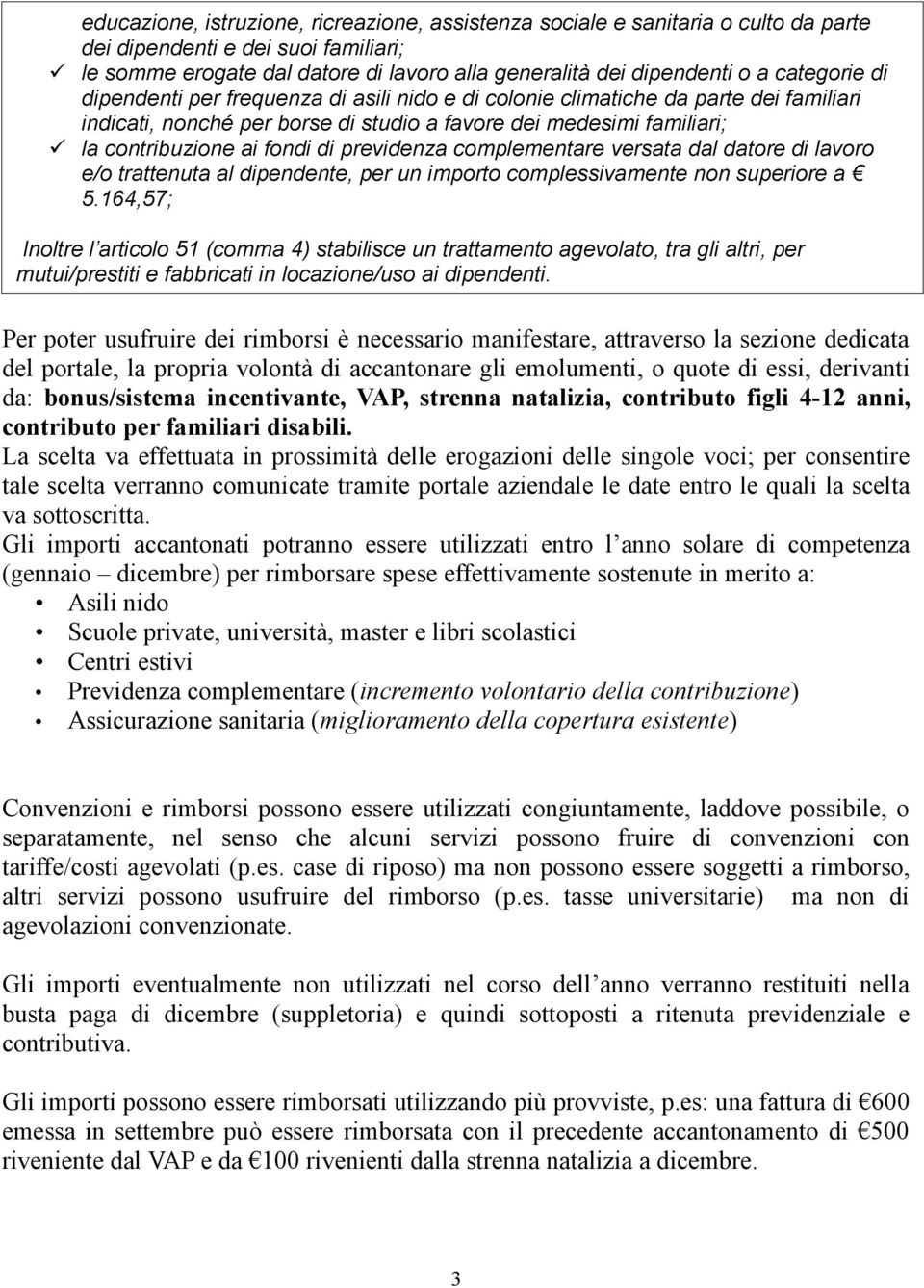 previdenza complementare versata dal datore di lavoro e/o trattenuta al dipendente, per un importo complessivamente non superiore a 5.