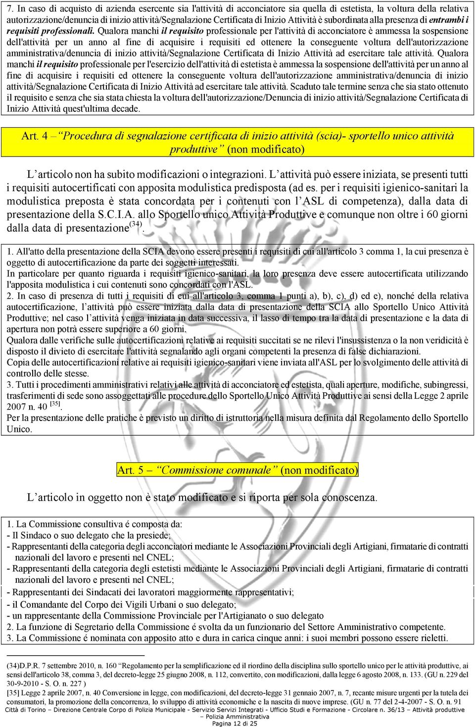 Qualora manchi il requisito professionale per l'attività di acconciatore è ammessa la sospensione dell'attività per un anno al fine di acquisire i requisiti ed ottenere la conseguente voltura