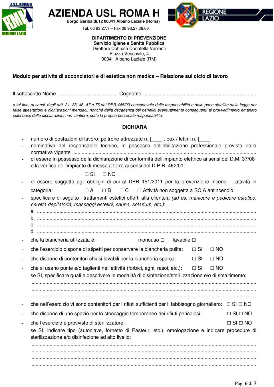 conseguenti al provvedimento emanato sulla base delle dichiarazioni non veritiere, sotto la propria personale responsabilità: DICHIARA - numero di postazioni di lavoro: poltrone attrezzate n.