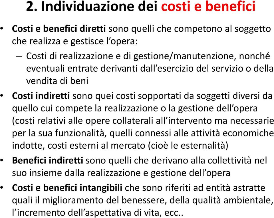 dell opera (costi relativi alle opere collaterali all intervento ma necessarie per la sua funzionalità, quelli connessi alle attività economiche indotte, costi esterni al mercato (cioè le