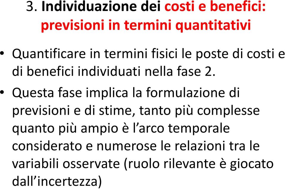 Questa fase implica la formulazione di previsioni e di stime, tanto più complesse quanto più