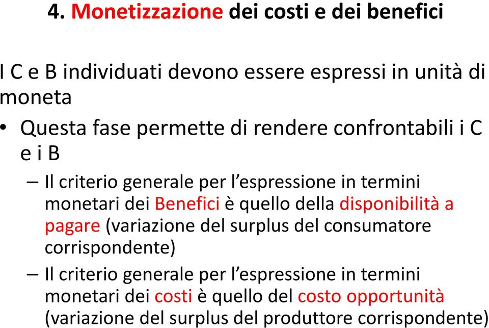 quello della disponibilità a pagare (variazione del surplus del consumatore corrispondente) Il criterio generale per l