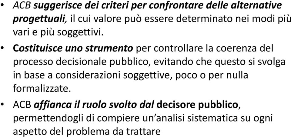 Costituisce uno strumento per controllare la coerenza del processo decisionale pubblico, evitando che questo si svolga