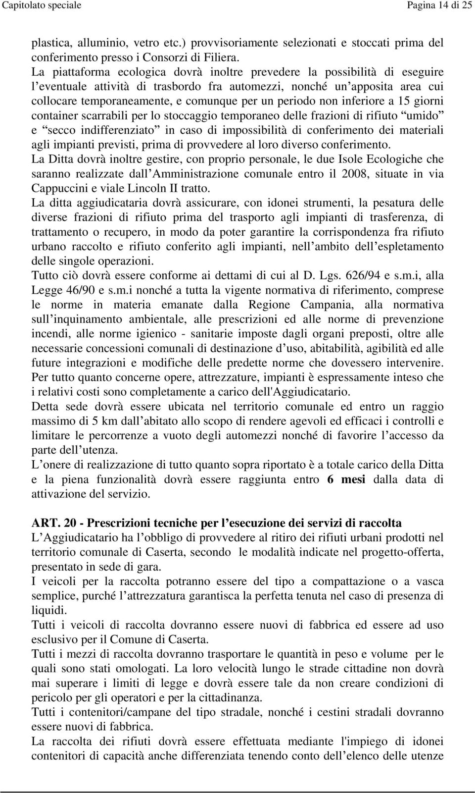 periodo non inferiore a 15 giorni container scarrabili per lo stoccaggio temporaneo delle frazioni di rifiuto umido e secco indifferenziato in caso di impossibilità di conferimento dei materiali agli