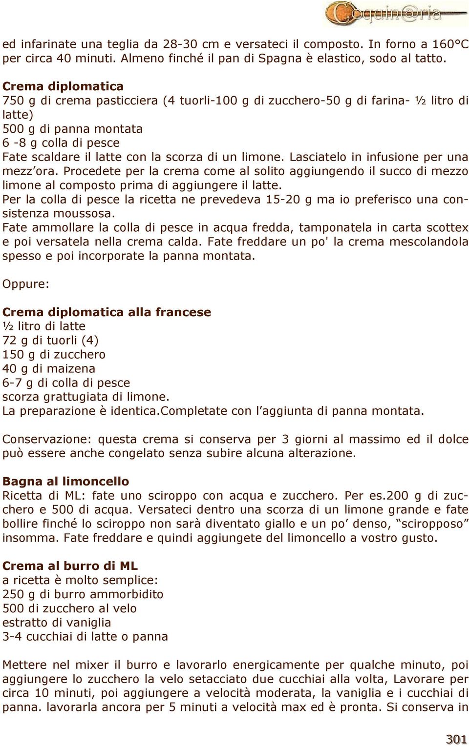 limone. Lasciatelo in infusione per una mezz ora. Procedete per la crema come al solito aggiungendo il succo di mezzo limone al composto prima di aggiungere il latte.