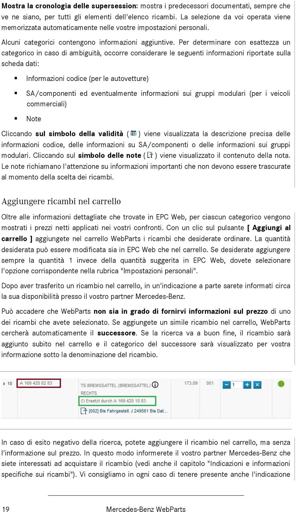 Per determinare con esattezza un categorico in caso di ambiguità, occorre considerare le seguenti informazioni riportate sulla scheda dati: Informazioni codice (per le autovetture) SA/componenti ed