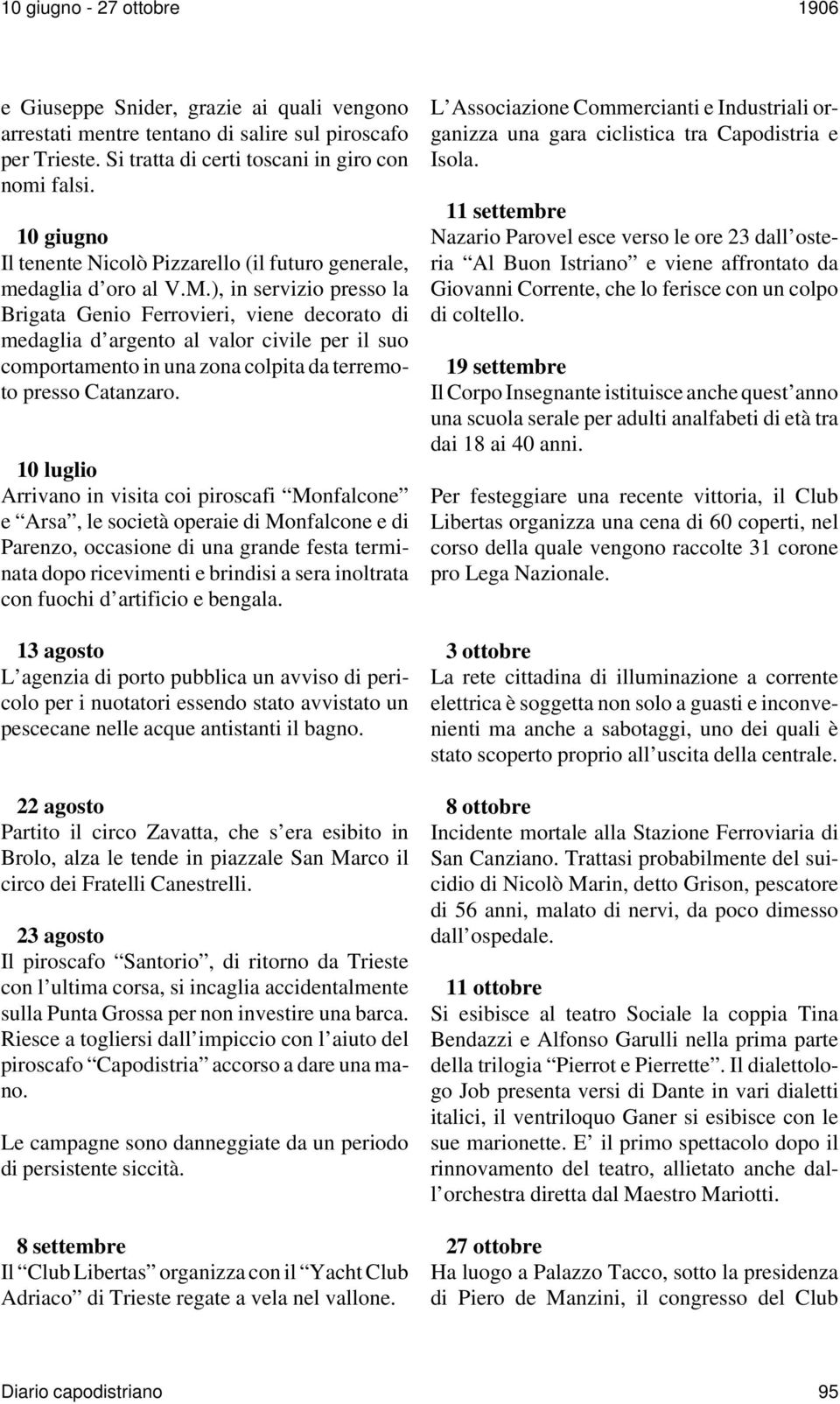 ), in servizio presso la Brigata Genio Ferrovieri, viene decorato di medaglia d argento al valor civile per il suo comportamento in una zona colpita da terremoto presso Catanzaro.