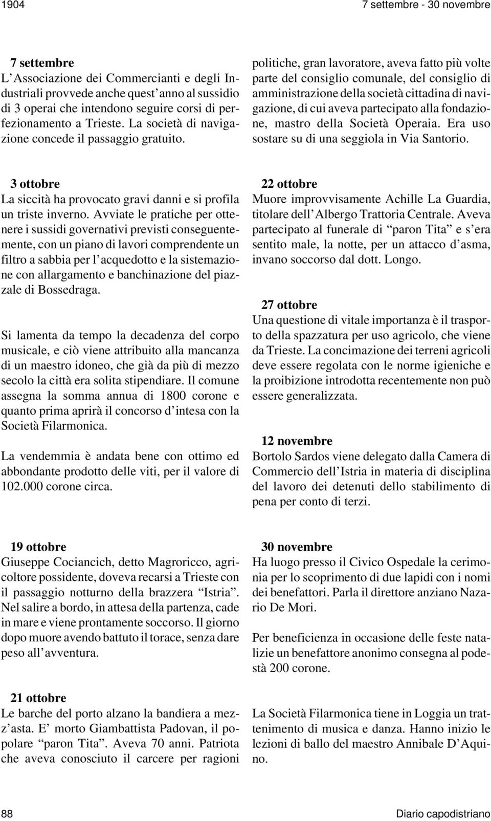 politiche, gran lavoratore, aveva fatto più volte parte del consiglio comunale, del consiglio di amministrazione della società cittadina di navigazione, di cui aveva partecipato alla fondazione,