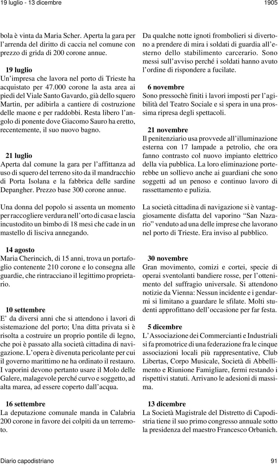 000 corone la asta area ai piedi del Viale Santo Gavardo, già dello squero Martin, per adibirla a cantiere di costruzione delle maone e per raddobbi.