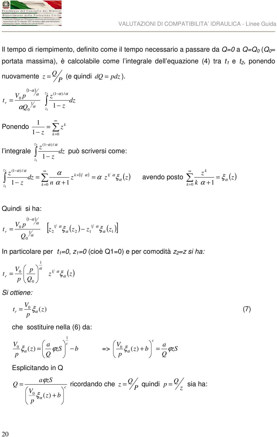 P z 2 (1 α ) / z 1 z z1 1 Ponendo = 1 z k = 0 k z α dz l integrale z 2 1 α ) / z 1 z z1 ( α dz può scriversi come: z2 z1 z 1 (1 α ) / α dz = z k = 0 α z n α + 1 k + ( 1 α ) 1 α = α z ξ ( z) α k= 0 k