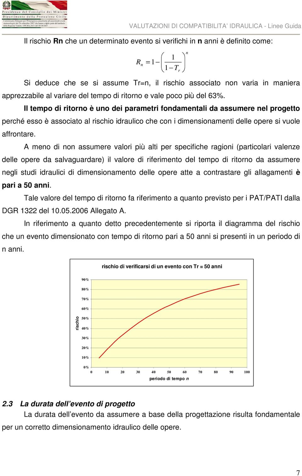 Il tempo di ritorno è uno dei parametri fondamentali da assumere nel progetto perché esso è associato al rischio idraulico che con i dimensionamenti delle opere si vuole affrontare.