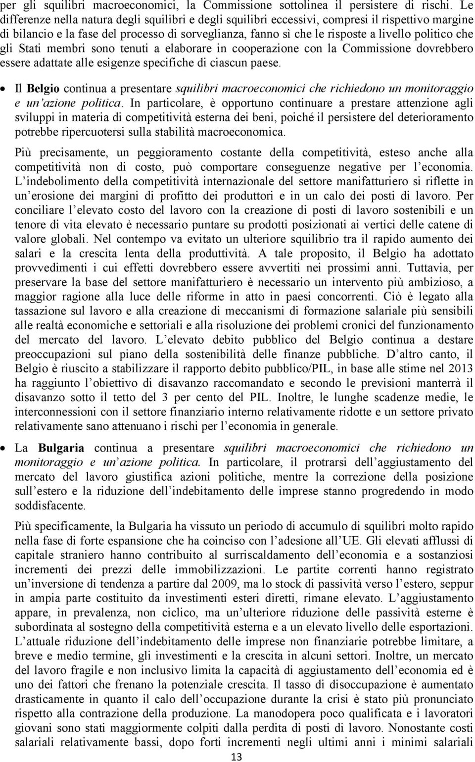 che gli Stati membri sono tenuti a elaborare in cooperazione con la Commissione dovrebbero essere adattate alle esigenze specifiche di ciascun paese.