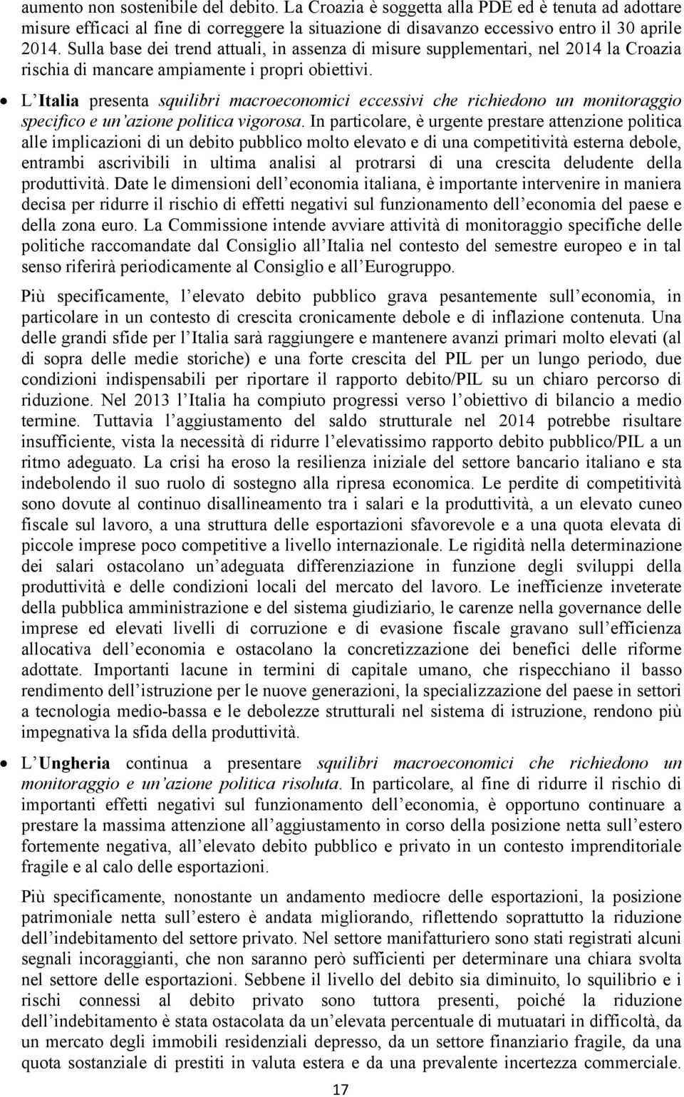 L Italia presenta squilibri macroeconomici eccessivi che richiedono un monitoraggio specifico e un azione politica vigorosa.