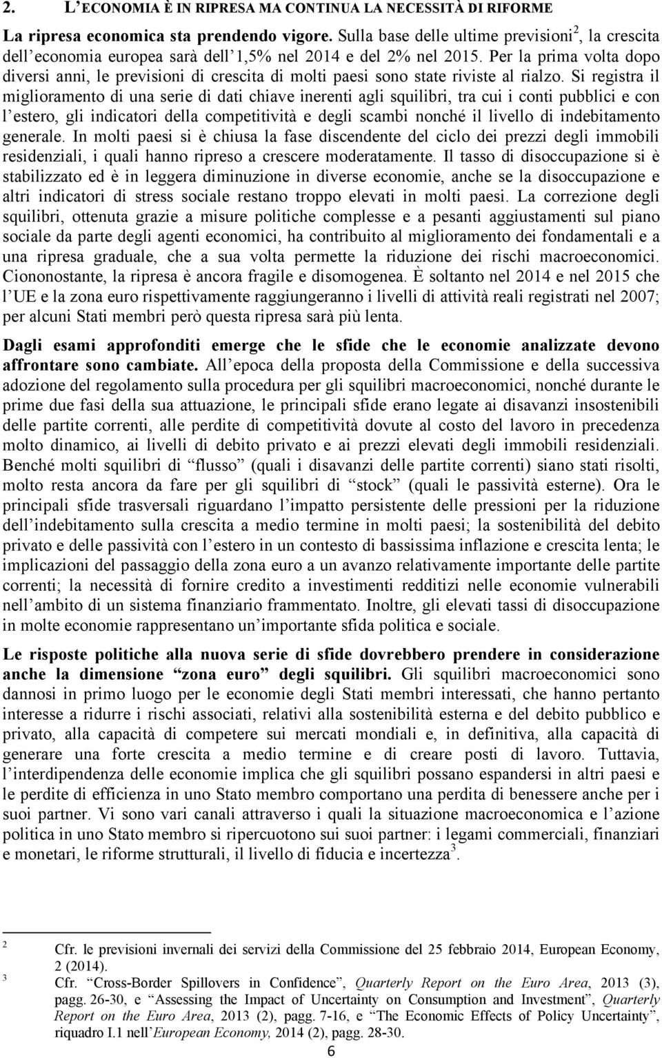 Per la prima volta dopo diversi anni, le previsioni di crescita di molti paesi sono state riviste al rialzo.