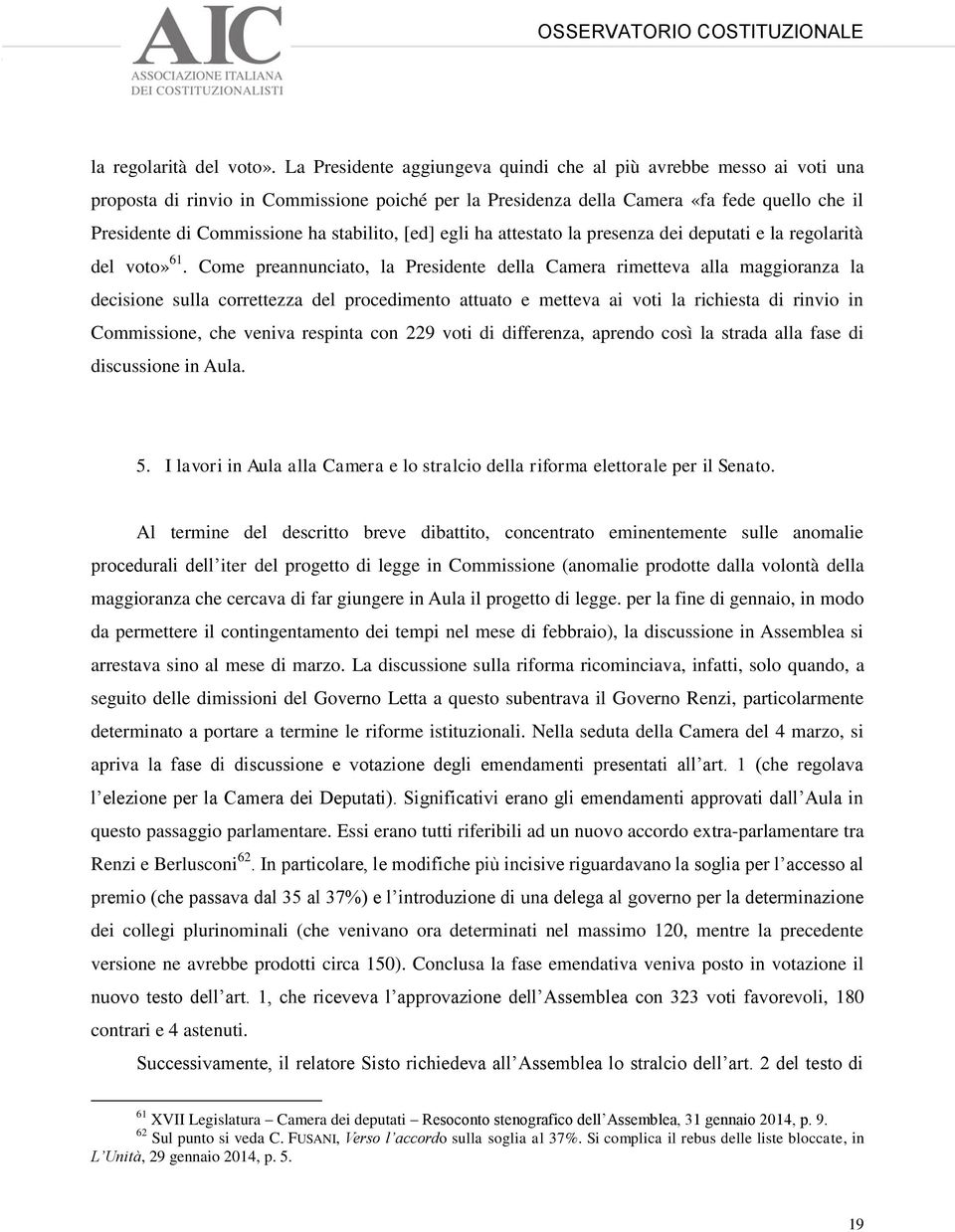 stabilito, [ed] egli ha attestato la presenza dei deputati e la regolarità del voto» 61.