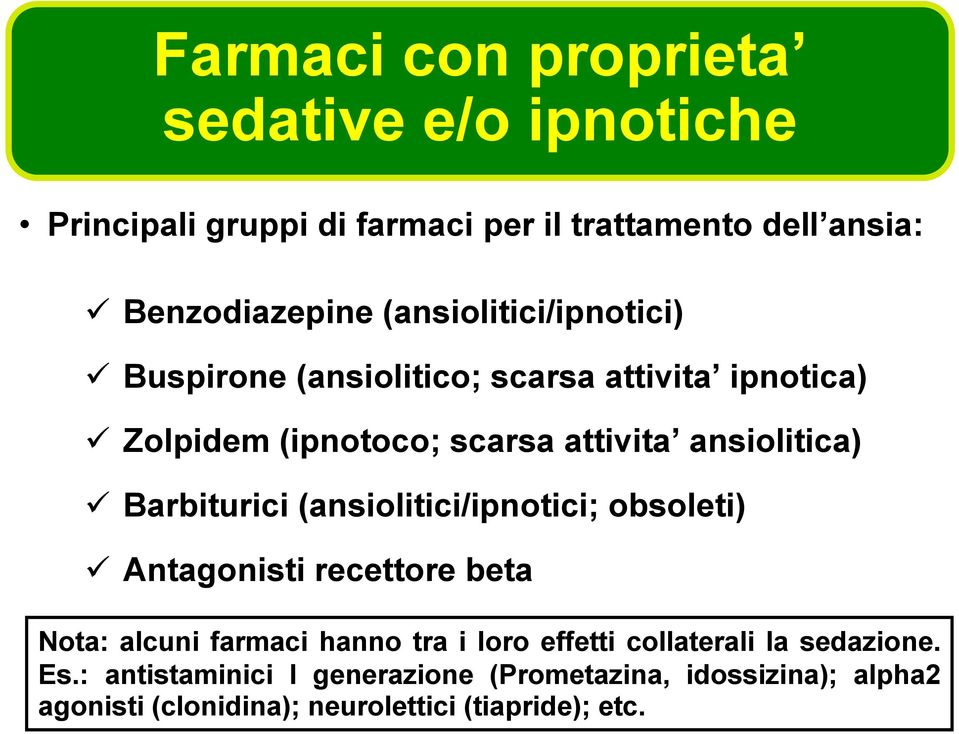 Barbiturici (ansiolitici/ipnotici; obsoleti) Antagonisti recettore beta Nota: alcuni farmaci hanno tra i loro effetti