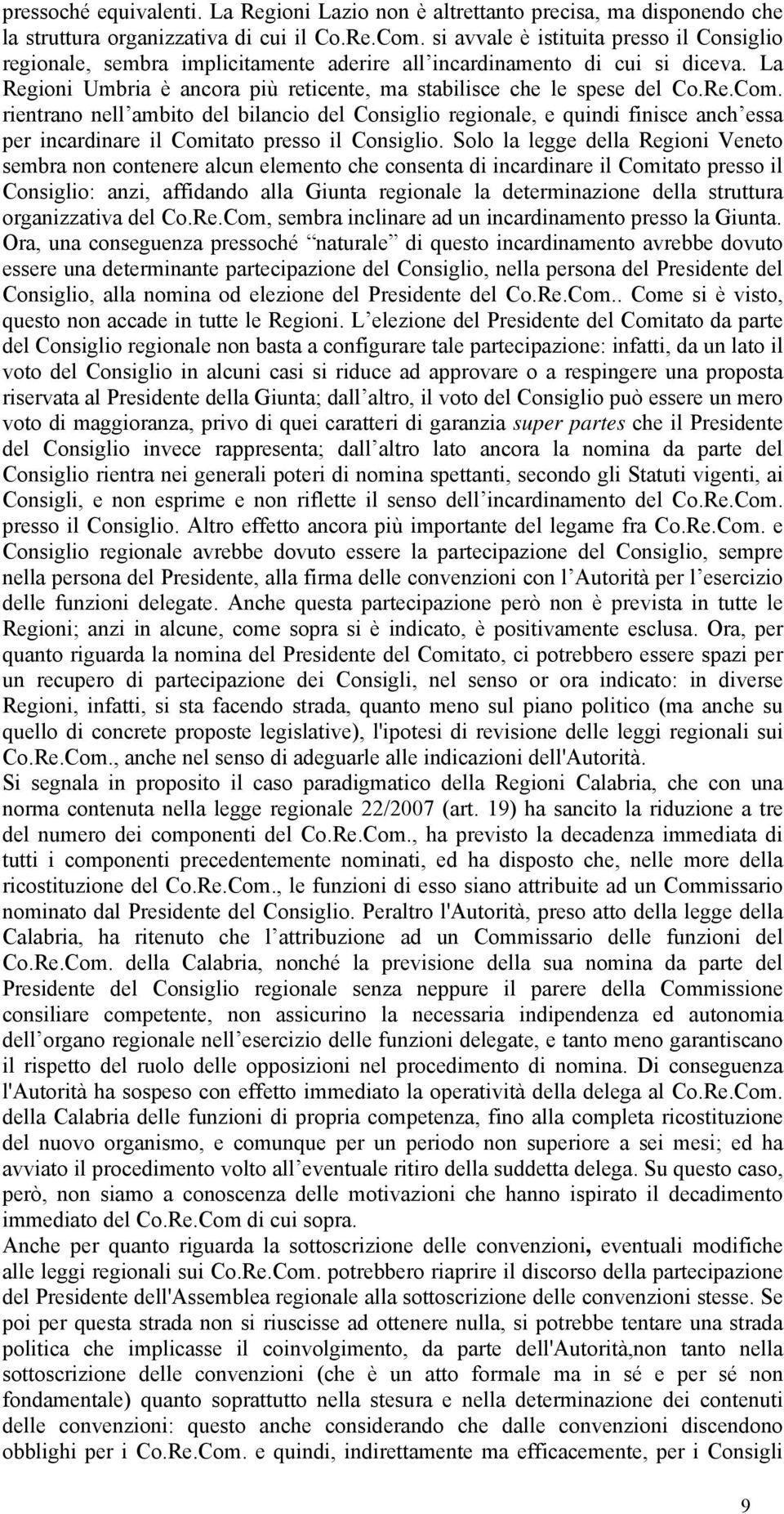 rientrano nell ambito del bilancio del Consiglio regionale, e quindi finisce anch essa per incardinare il Comitato presso il Consiglio.