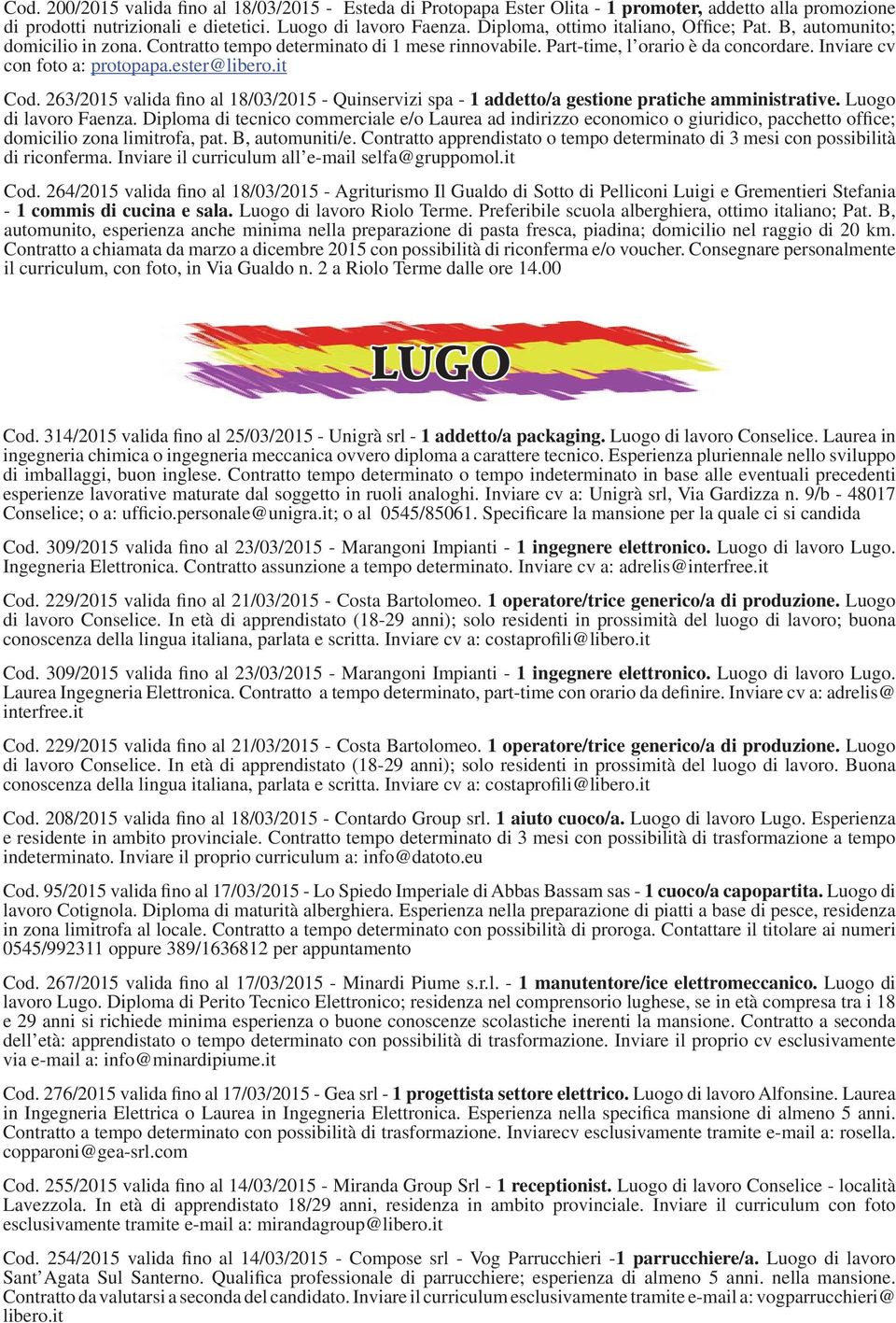 ester@libero.it Cod. 263/2015 valida fino al 18/03/2015 - Quinservizi spa - 1 addetto/a gestione pratiche amministrative. Luogo di lavoro Faenza.