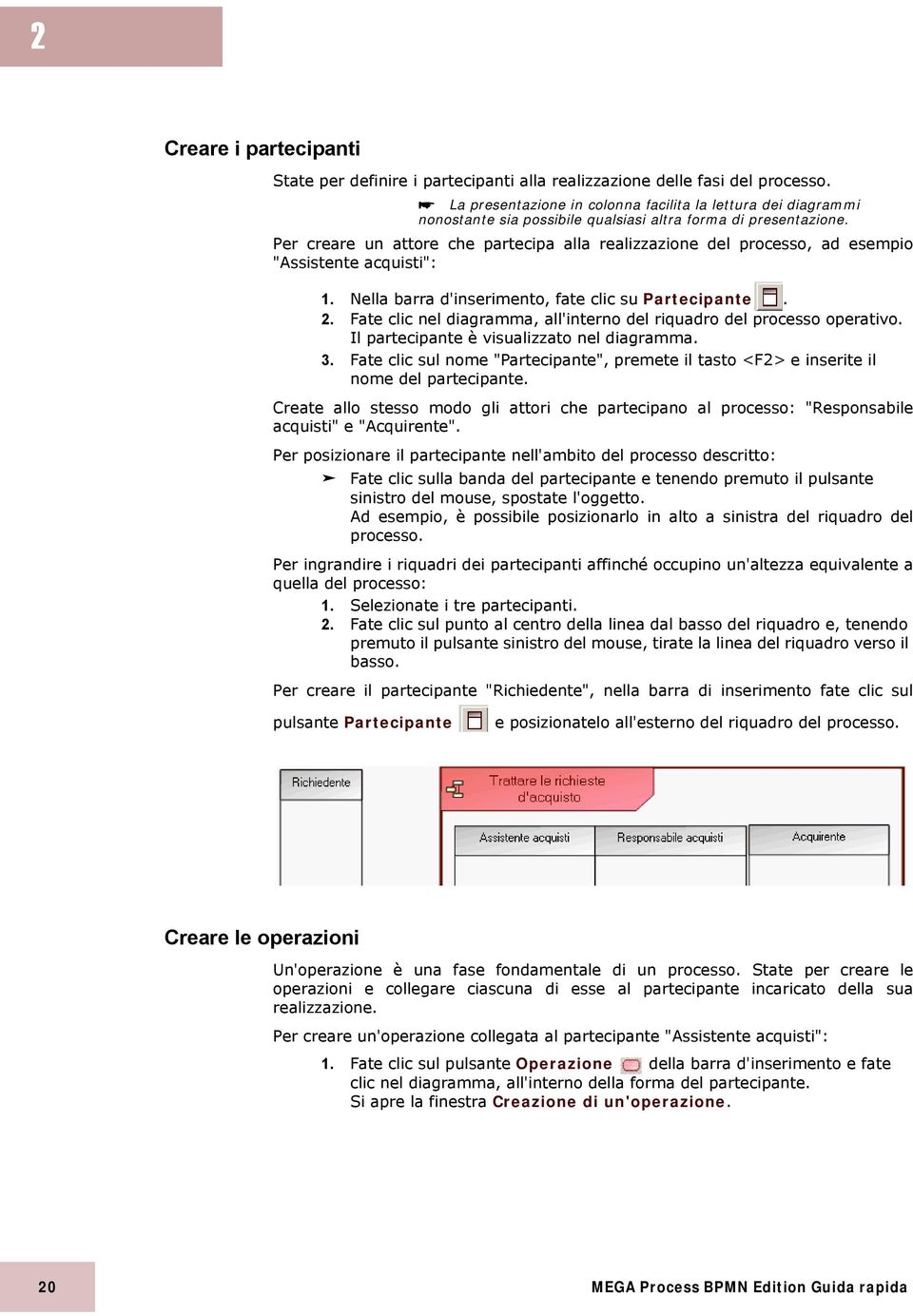 Per creare un attore che partecipa alla realizzazione del processo, ad esempio "Assistente acquisti": 1. Nella barra d'inserimento, fate clic su Partecipante. 2.