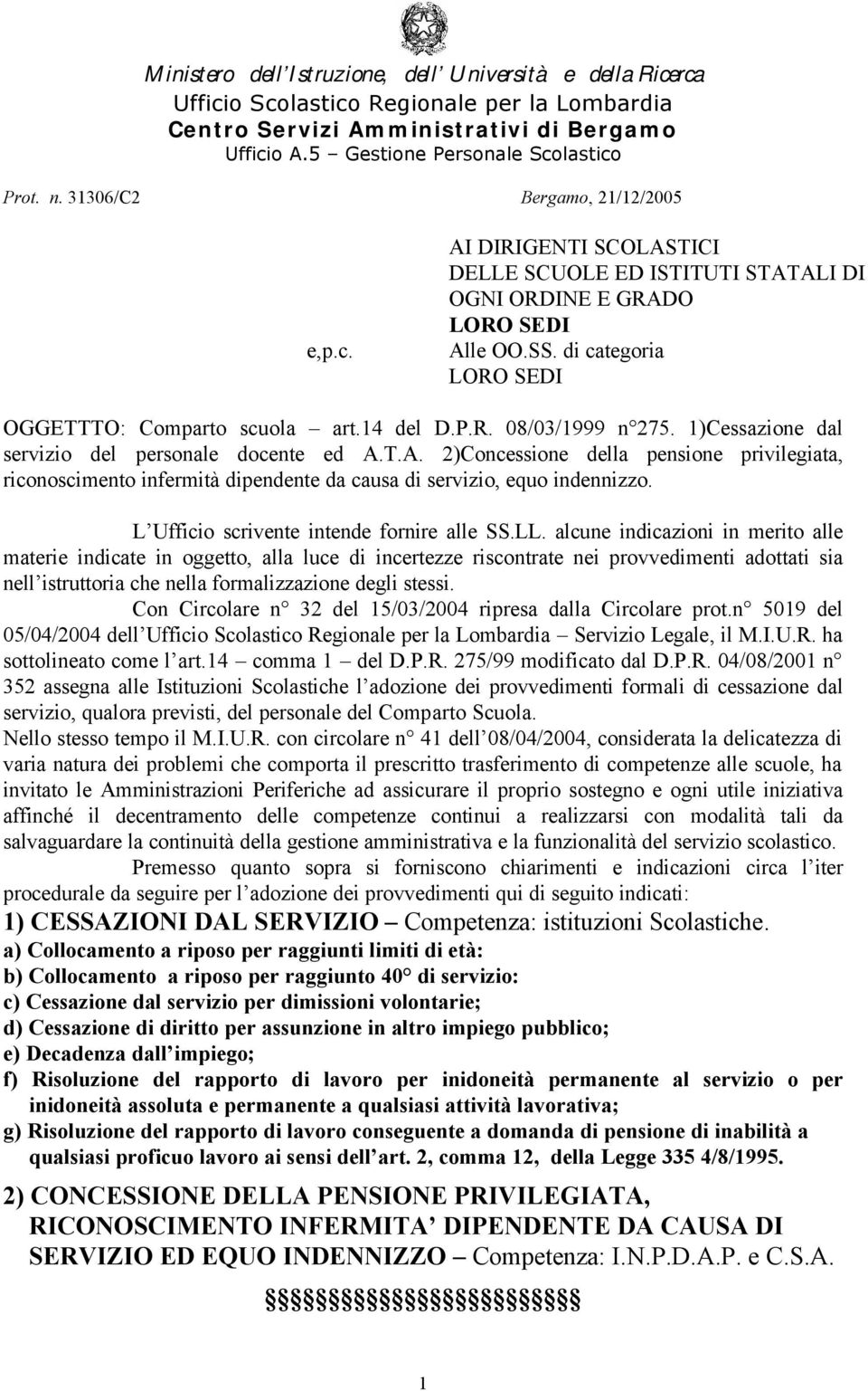 P.R. 08/03/1999 n 275. 1)Cessazione dal servizio del personale docente ed A.T.A. 2)Concessione della pensione privilegiata, riconoscimento infermità dipendente da causa di servizio, equo indennizzo.