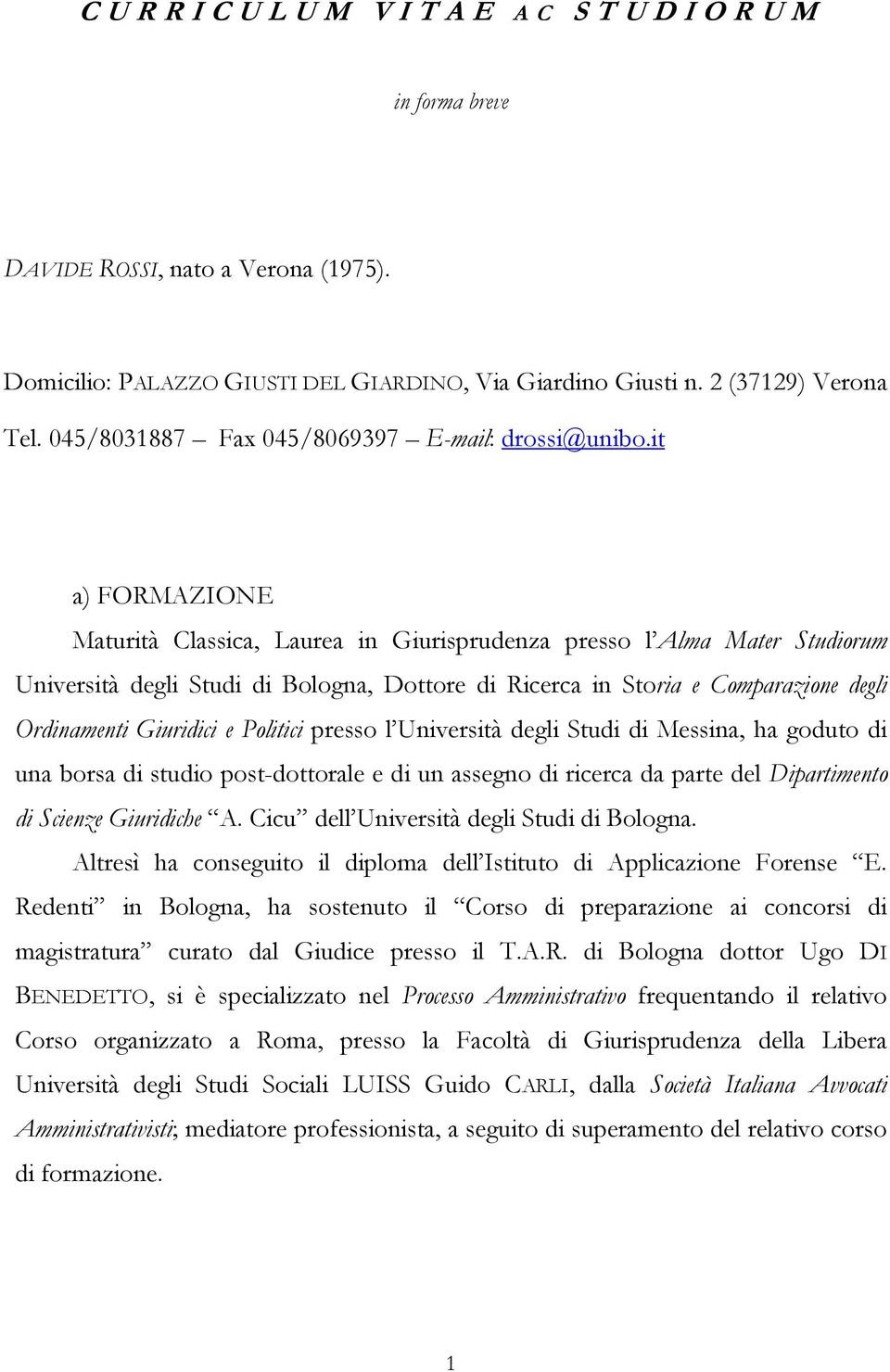 it a) FORMAZIONE Maturità Classica, Laurea in Giurisprudenza presso l Alma Mater Studiorum Università degli Studi di Bologna, Dottore di Ricerca in Storia e Comparazione degli Ordinamenti Giuridici e