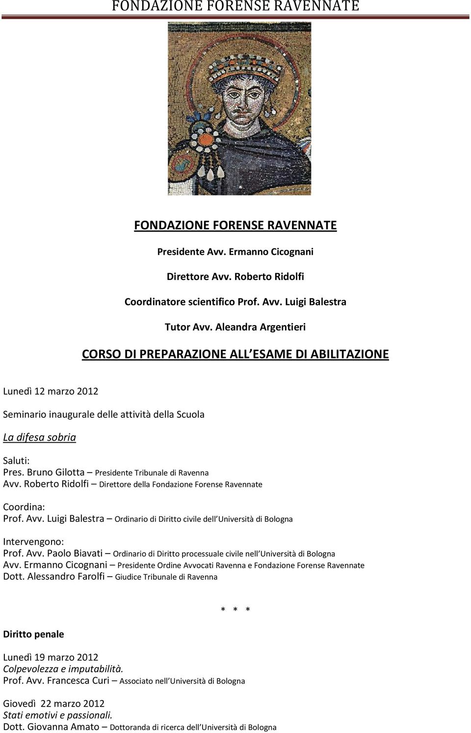 Bruno Gilotta Presidente Tribunale di Ravenna Avv. Roberto Ridolfi Direttore della Fondazione Forense Ravennate Coordina: Prof. Avv. Luigi Balestra Ordinario di Diritto civile dell Università di Bologna Intervengono: Prof.