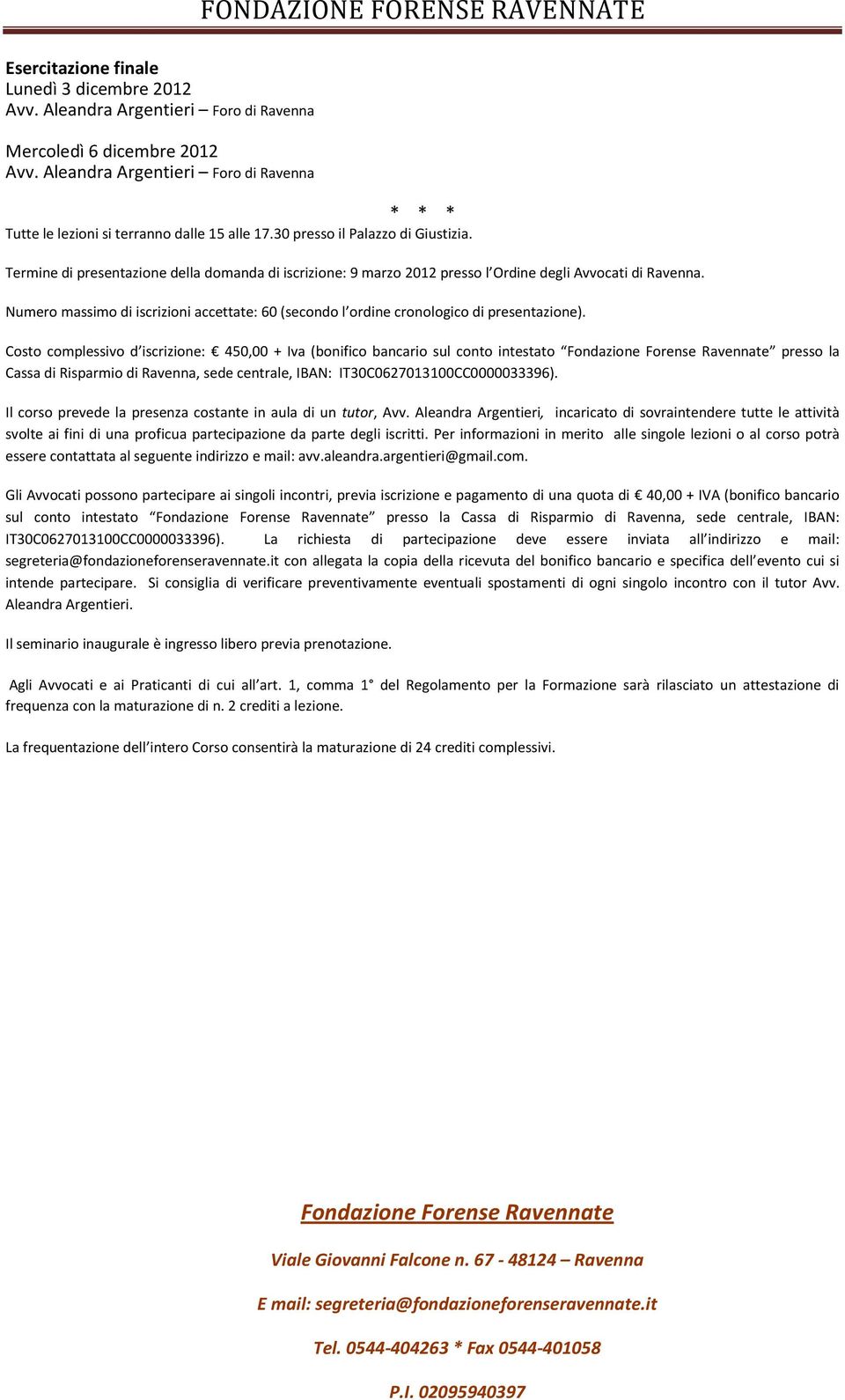 Numero massimo di iscrizioni accettate: 60 (secondo l ordine cronologico di presentazione).