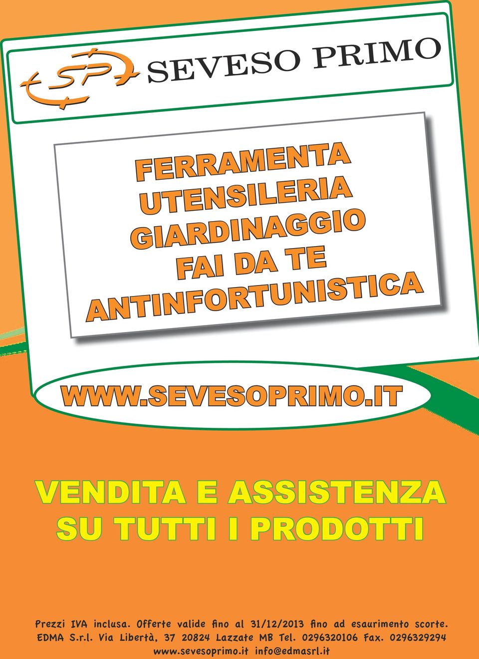 Offerte valide fino al 31/12/2013 fino ad esaurimento scorte. EDMA S.r.l. Via Libertà, 37 20824 Lazzate MB Tel.