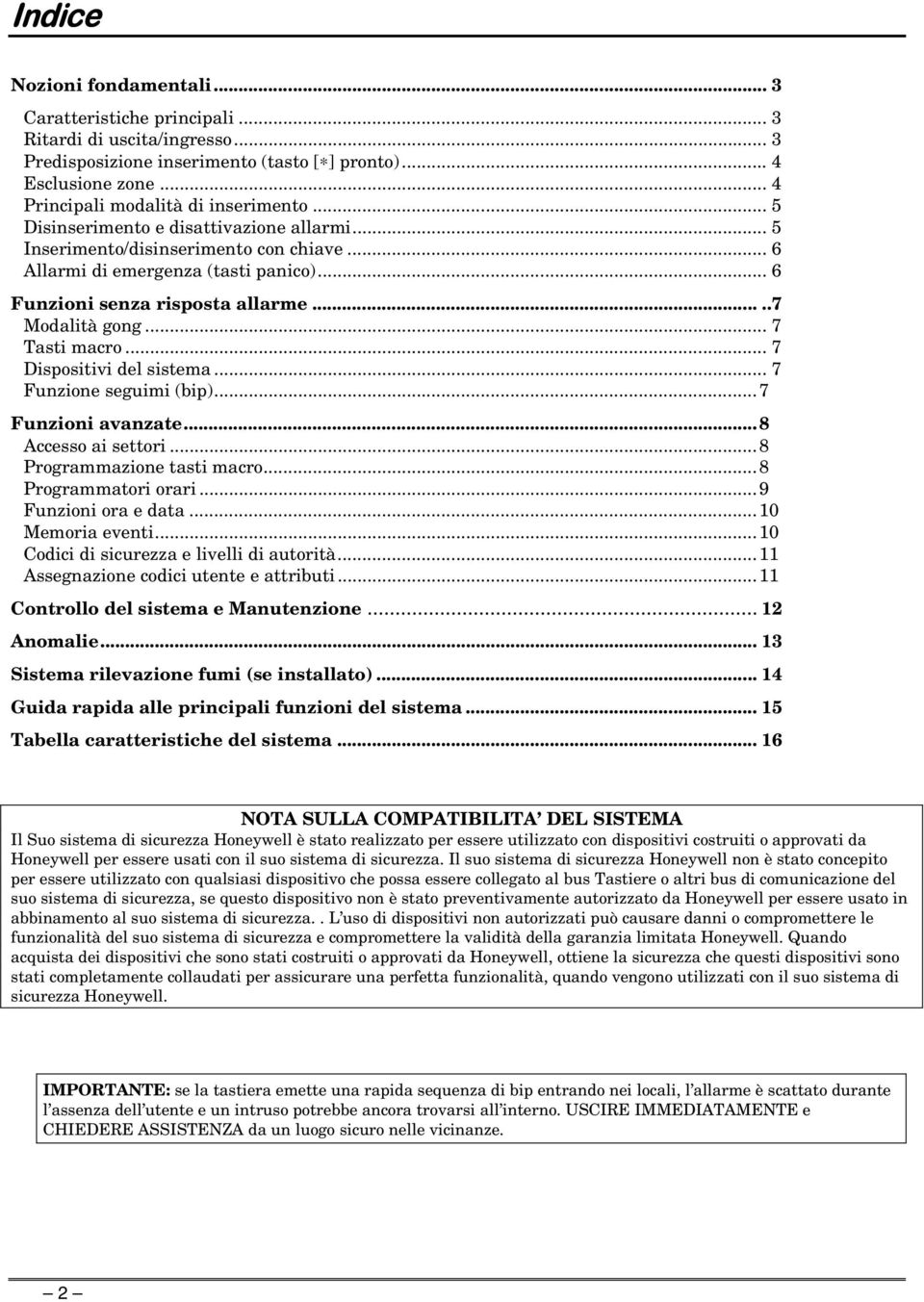 .. 6 Funzioni senza risposta allarme.....7 Modalità gong... 7 Tasti macro... 7 Dispositivi del sistema... 7 Funzione seguimi (bip)...7 Funzioni avanzate...8 Accesso ai settori.