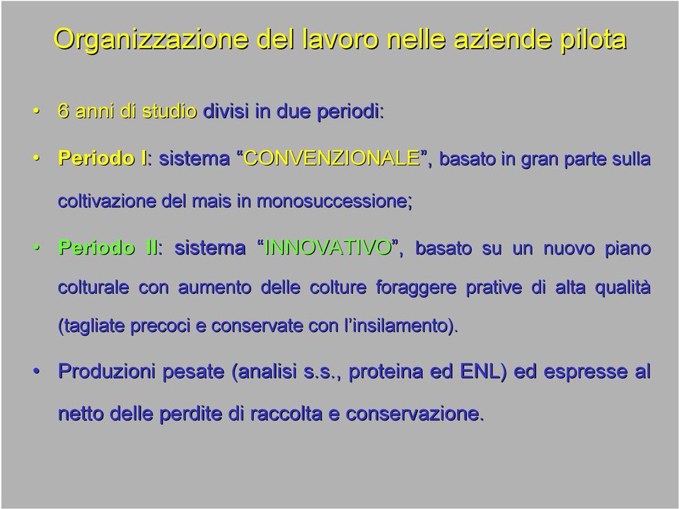 piano colturale con aumento delle colture foraggere prative di alta qualit alità (tagliate precoci e conservate con l