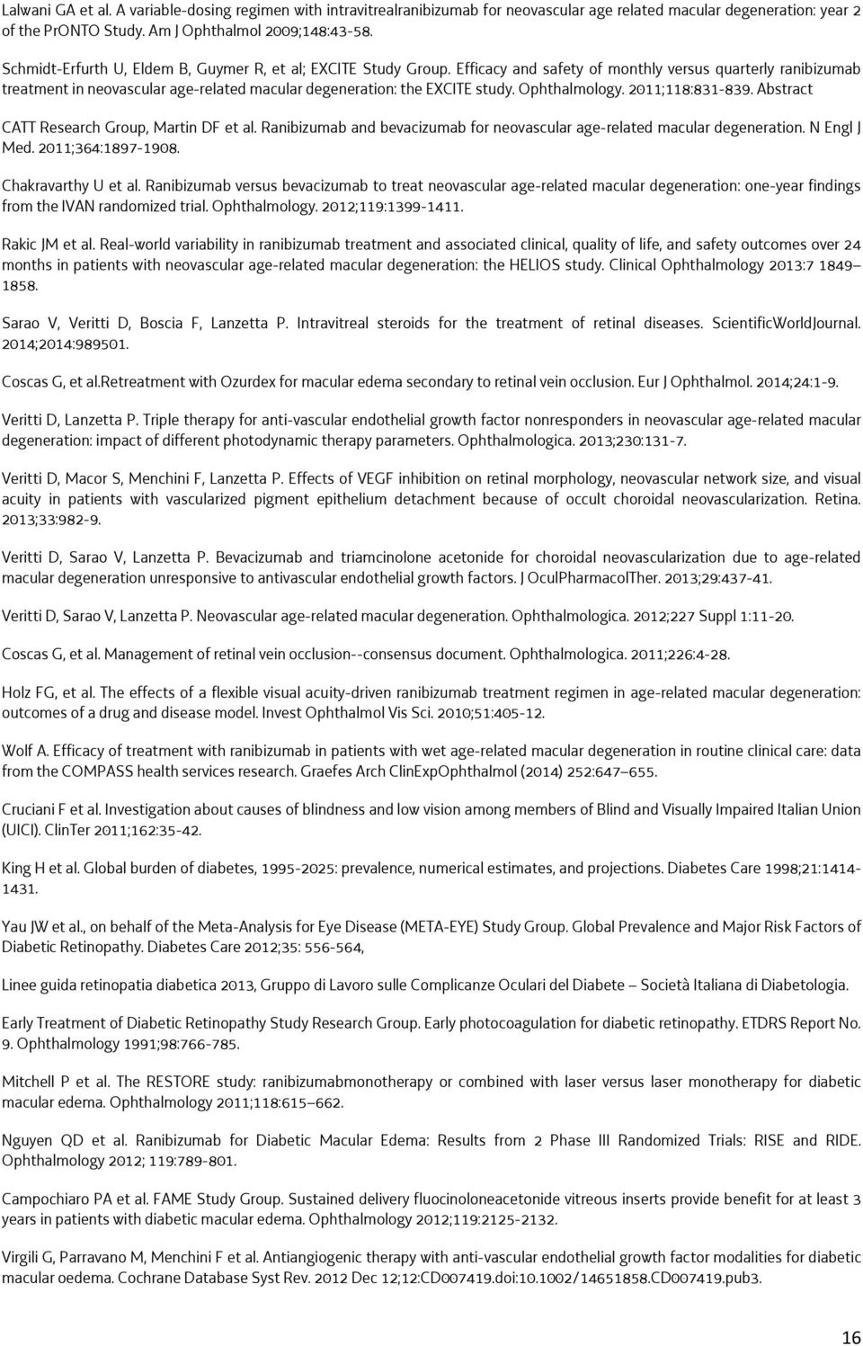 Efficacy and safety of monthly versus quarterly ranibizumab treatment in neovascular age-related macular degeneration: the EXCITE study. Ophthalmology. 2011;118:831-839.