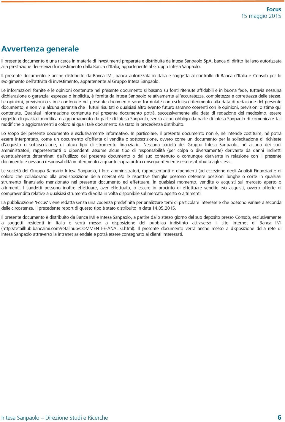 Il presente documento è anche distribuito da Banca IMI, banca autorizzata in Italia e soggetta al controllo di Banca d Italia e Consob per lo svolgimento dell attività di investimento, appartenente