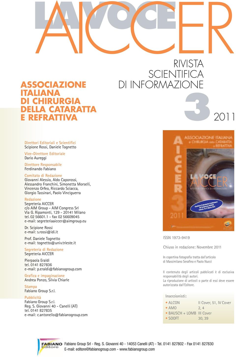 Riccardo Sciacca, Giorgio Tassinari, Paolo Vinciguerra Redazione Segreteria AICCER c/o AIM Group - AIM Congress Srl Via G. Ripamonti, 129-20141 Milano tel. 02 56601.