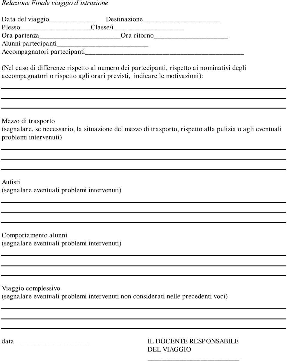 necessario, la situazione del mezzo di trasporto, rispetto alla pulizia o agli eventuali problemi intervenuti) Autisti (segnalare eventuali problemi intervenuti) Comportamento