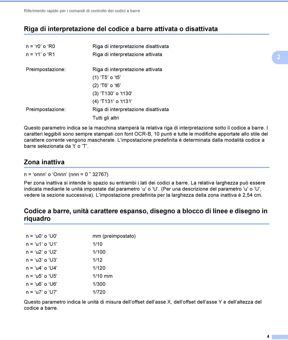 di interpretazione sotto il codice a barre. I caratteri leggibili sono sempre stampati con font OCR-B, 10 punti e tutte le modifiche apportate allo stile del carattere corrente vengono mascherate.