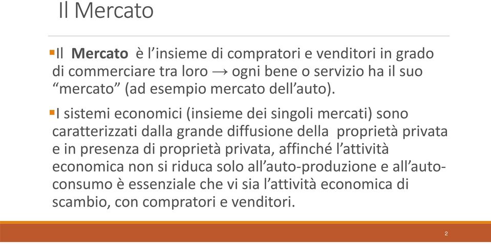 I sistemi economici (insieme dei singoli mercati) sono caratterizzati dalla grande diffusione della proprietà privata e in