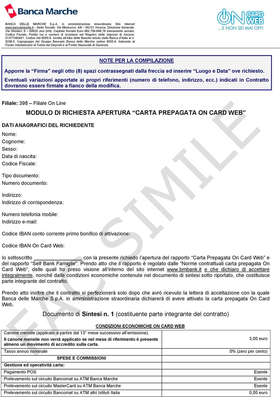 Filiale: 398 Filiale On Line MODULO DI RICHIESTA APERTURA CARTA PREPAGATA ON CARD WEB DATI ANAGRAFICI DEL RICHIEDENTE Nome: Cognome: Sesso: Data di nascita: Codice Fiscale: Tipo documento: Numero