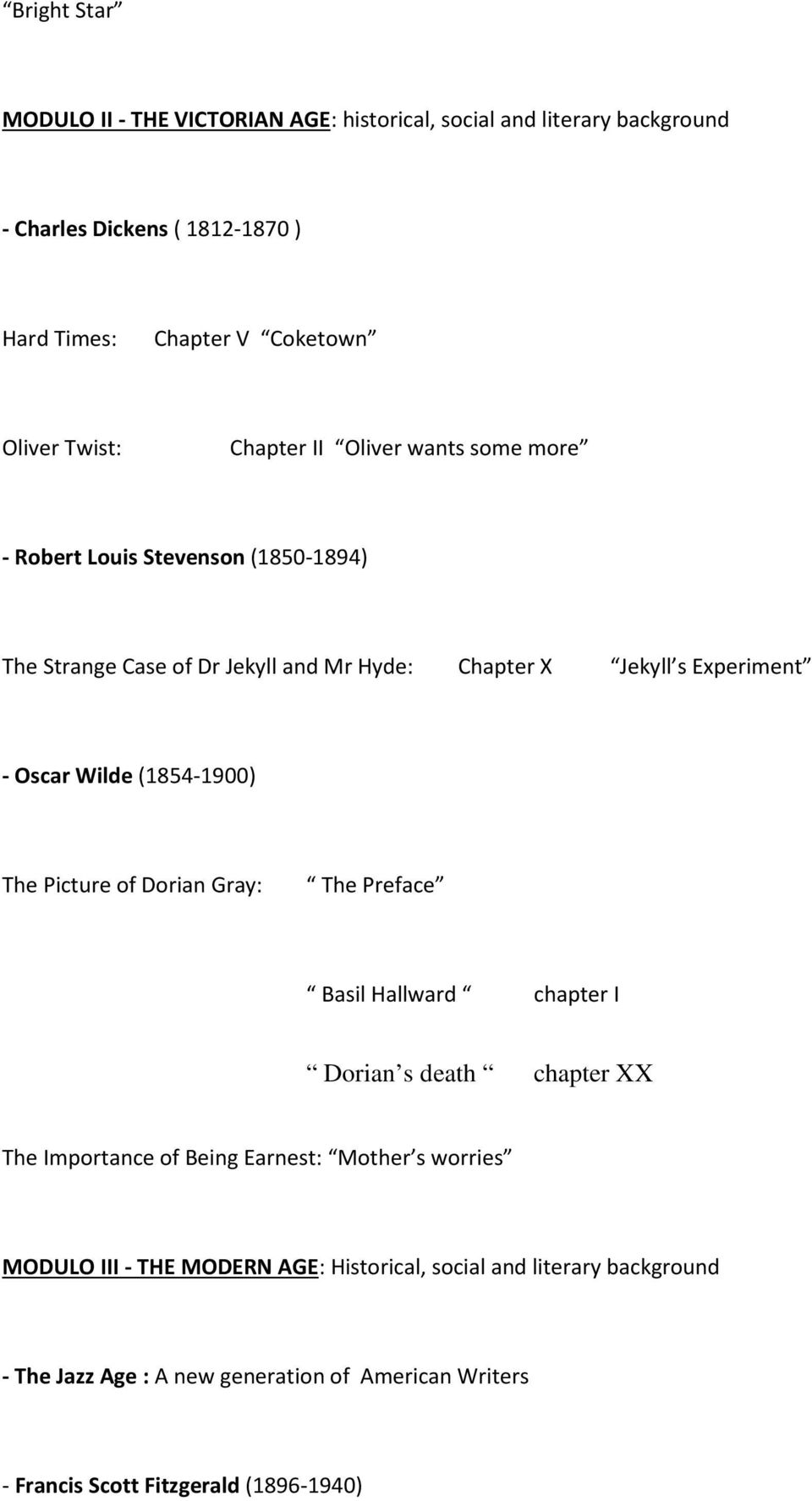 Wilde (1854-1900) The Picture of Dorian Gray: The Preface Basil Hallward chapter I Dorian s death chapter XX The Importance of Being Earnest: Mother s worries