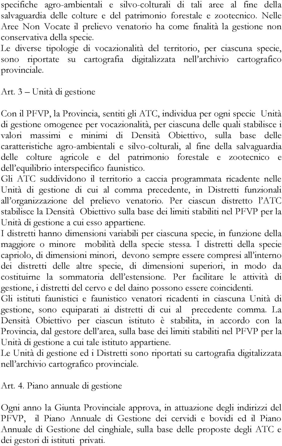 Le diverse tipologie di vocazionalità del territorio, per ciascuna specie, sono riportate su cartografia digitalizzata nell archivio cartografico provinciale. Art.