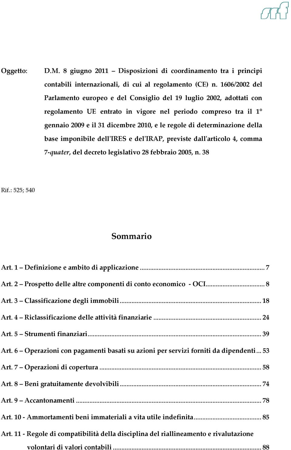 determinazione della base imponibile dell'ires e del'irap, previste dall'articolo 4, comma 7-quater, del decreto legislativo 28 febbraio 2005, n. 38 Rif.: 525; 540 Sommario Art.