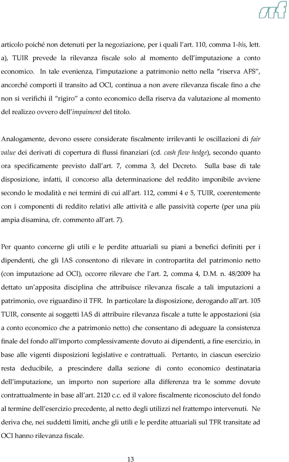 economico della riserva da valutazione al momento del realizzo ovvero dell impaiment del titolo.