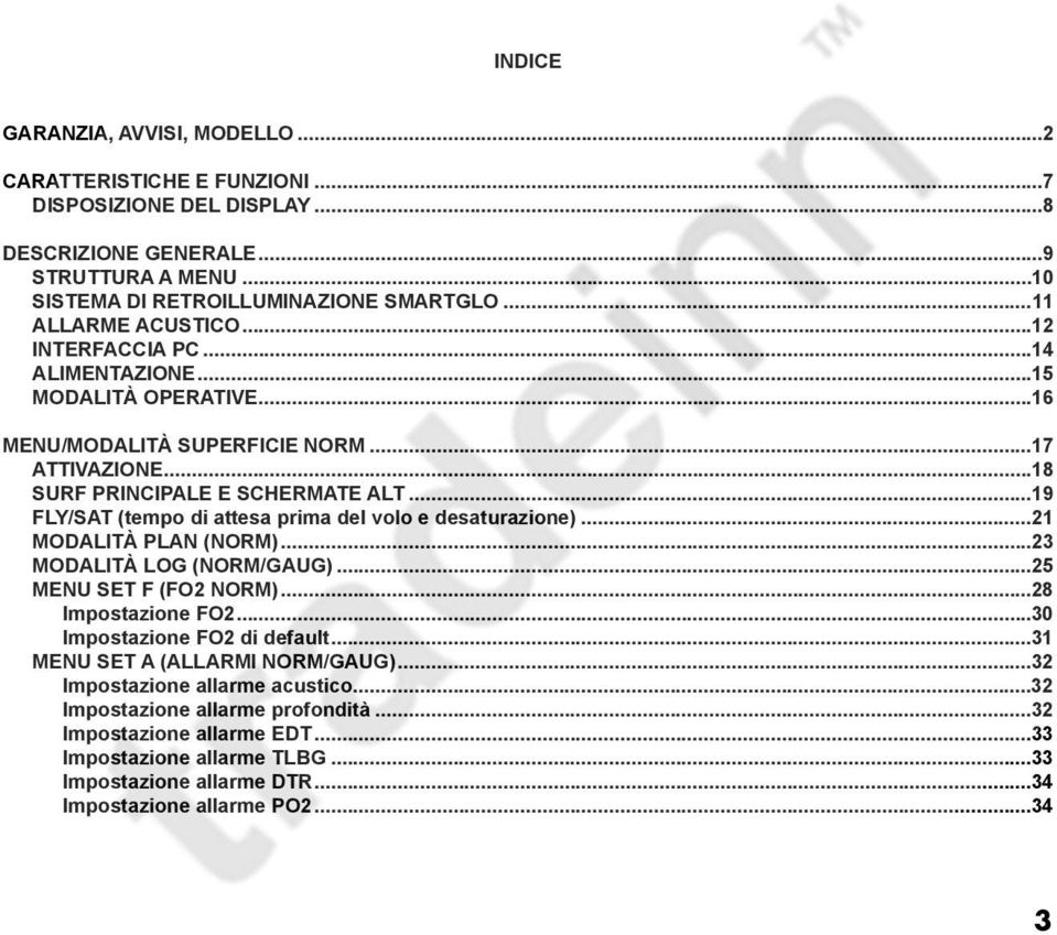 ..19 FLY/SAT (tempo di attesa prima del volo e desaturazione)...21 MODALITÀ PLAN (NORM)...23 MODALITÀ LOG (NORM/GAUG)...25 MENU SET F (FO2 NORM)...28 Impostazione FO2...30 Impostazione FO2 di default.