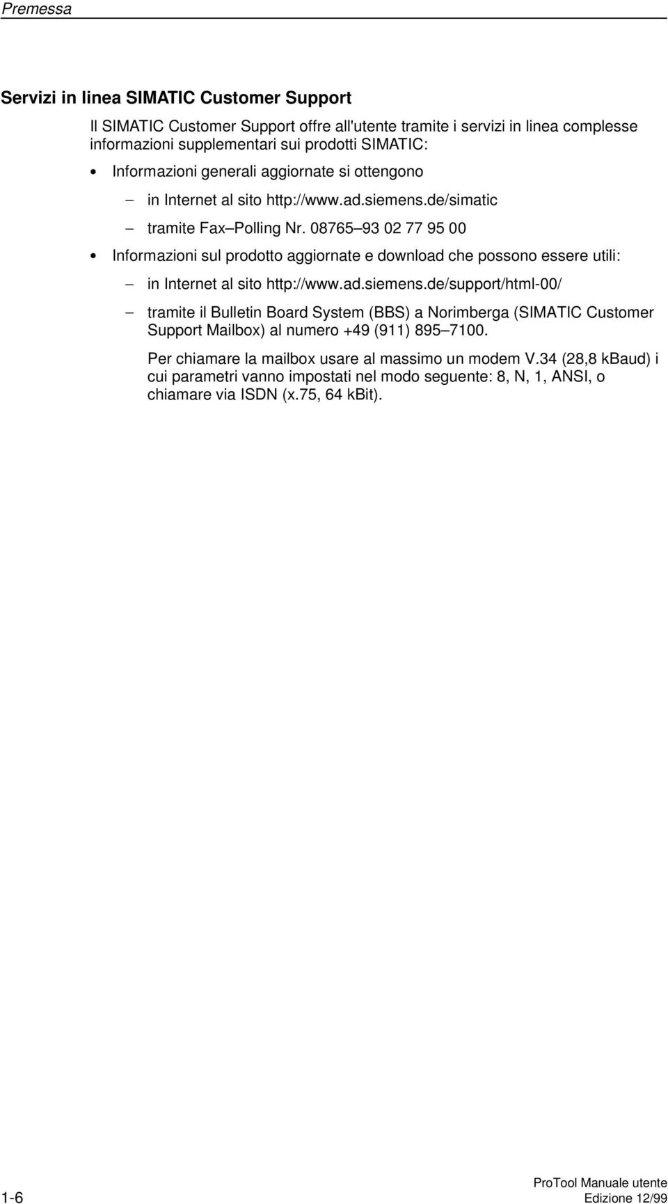 08765 93 02 77 95 00 Informazioni sul prodotto aggiornate e download che possono essere utili: in Internet al sito http://www.ad.siemens.